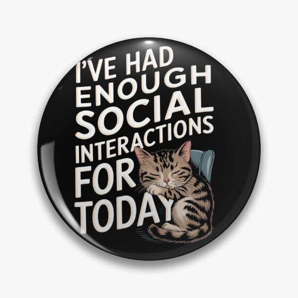 Item preview, I’ve Had Enough Social Interactions for Today: Cat Mood designed and sold by Reichcorp.