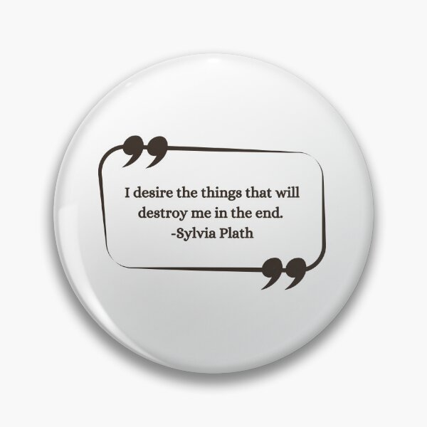 Item preview, I desire the things that will destroy me in the end - Sylvia Plath Quote Gift Ideas designed and sold by RebelliousRosee.