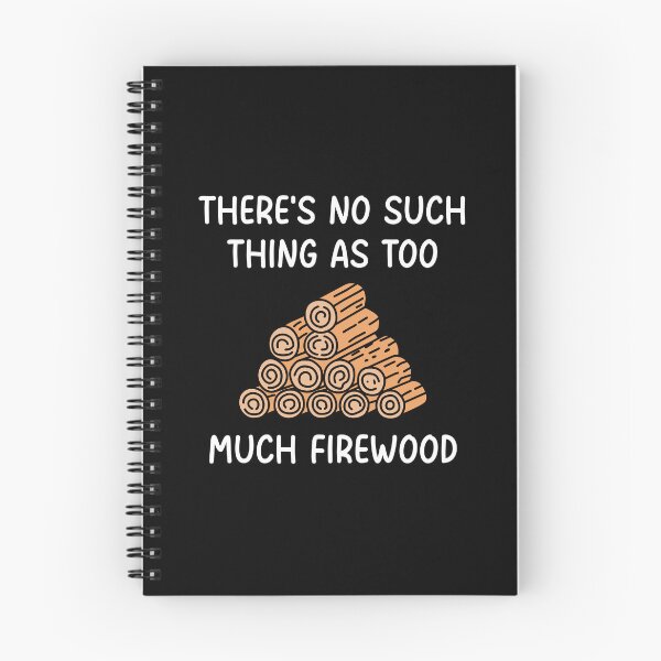 Item preview, There's No Such Thing As Too Much Firewood designed and sold by NQArtist.