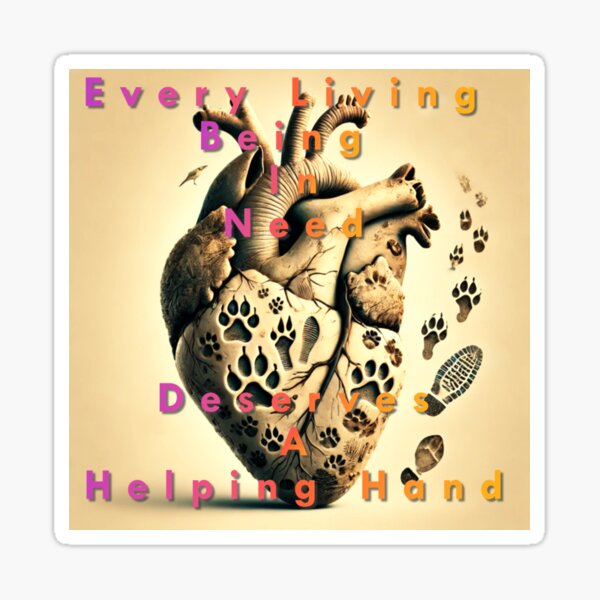 Item preview, Every Living Being In Need Deserves A Helping Hand designed and sold by CarasOnAntares.