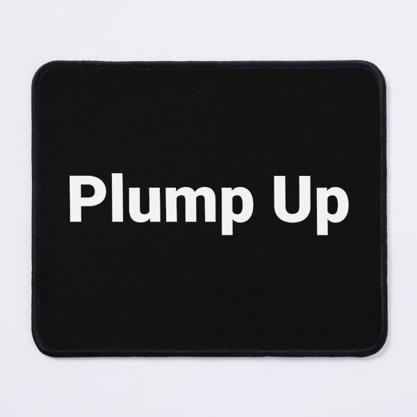 Item preview, Plump Up designed and sold by Text-based T-Shirts and Gifts.