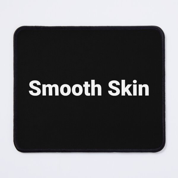Item preview, Smooth Skin designed and sold by Text-based T-Shirts and Gifts.