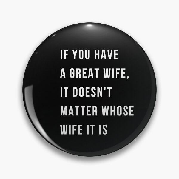 Item preview, If you have a great wife, it doesn't matter whose wife it is sarcasm humor real Funny T-shirt designed and sold by HannaStudio.