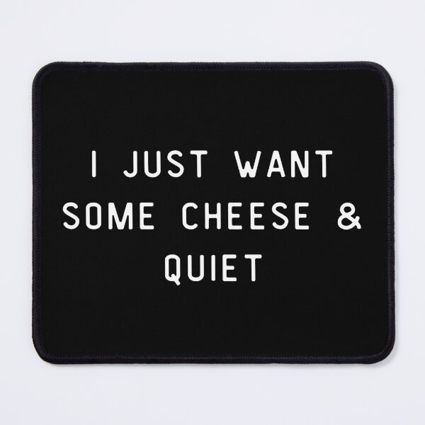 Item preview, i just want some cheese and quiet designed and sold by sydney-syder.