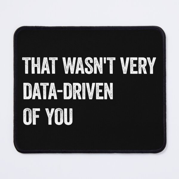 Item preview, That Wasn't Very Data Driven Of You Data Science designed and sold by WhistleCloset.