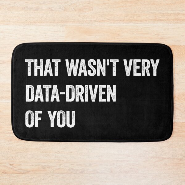Item preview, That Wasn't Very Data Driven Of You Data Science designed and sold by WhistleCloset.
