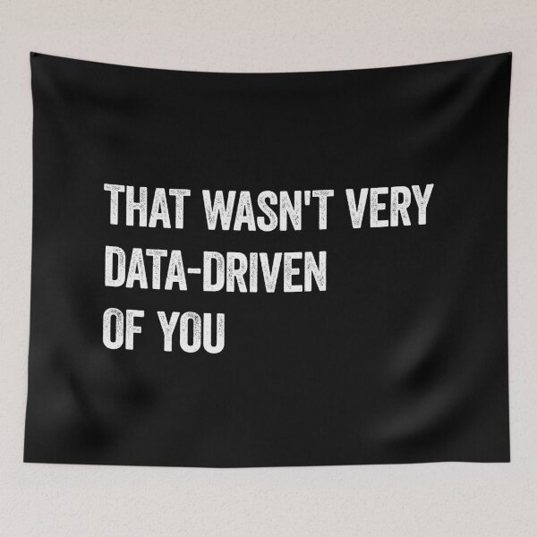 Item preview, That Wasn't Very Data Driven Of You Data Science designed and sold by WhistleCloset.