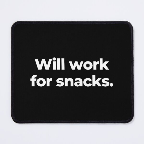 Item preview, Will work for snacks. designed and sold by MuzamilAhmed.