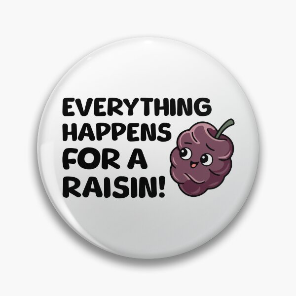 Item preview, Everything Happens For A Raisin! Funny Raisin designed and sold by PMCreative.