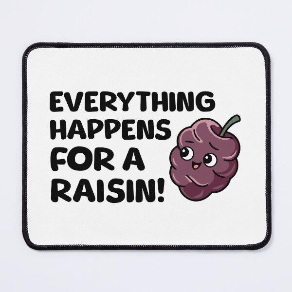 Item preview, Everything Happens For A Raisin! Funny Raisin designed and sold by PMCreative.