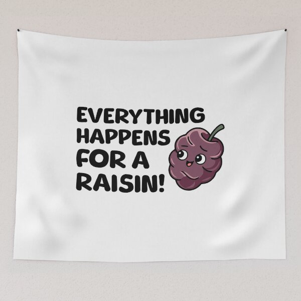 Item preview, Everything Happens For A Raisin! Funny Raisin designed and sold by PMCreative.