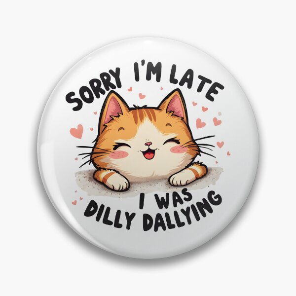 Item preview, Sorry I'm Late I Was Dilly Dallying Cat designed and sold by Leonardo Palumbo.