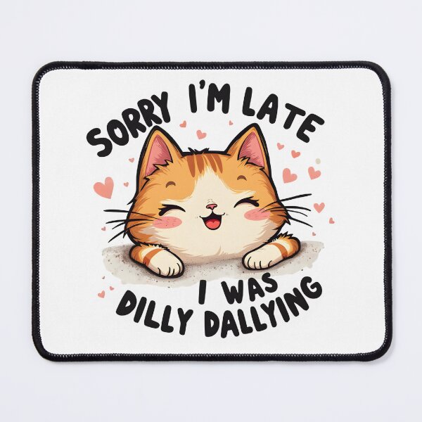 Item preview, Sorry I'm Late I Was Dilly Dallying Cat designed and sold by Leonardo Palumbo.