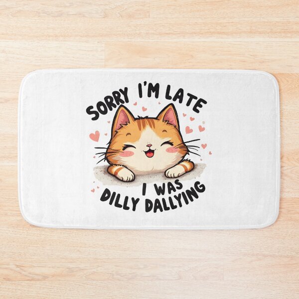 Item preview, Sorry I'm Late I Was Dilly Dallying Cat designed and sold by Leonardo Palumbo.