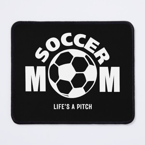 Item preview, Soccer Mom, Life's a pitch - Cool Saying designed and sold by mimiscreativity.