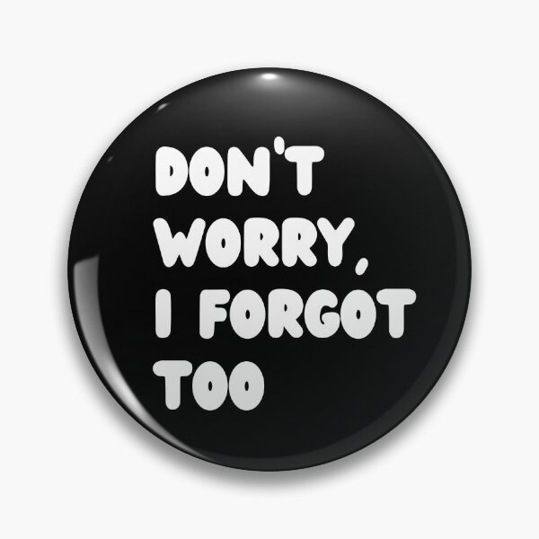 Item preview, Don't Worry, I Forgot Too designed and sold by NoodleDoodleCo.
