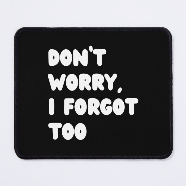 Item preview, Don't Worry, I Forgot Too designed and sold by NoodleDoodleCo.