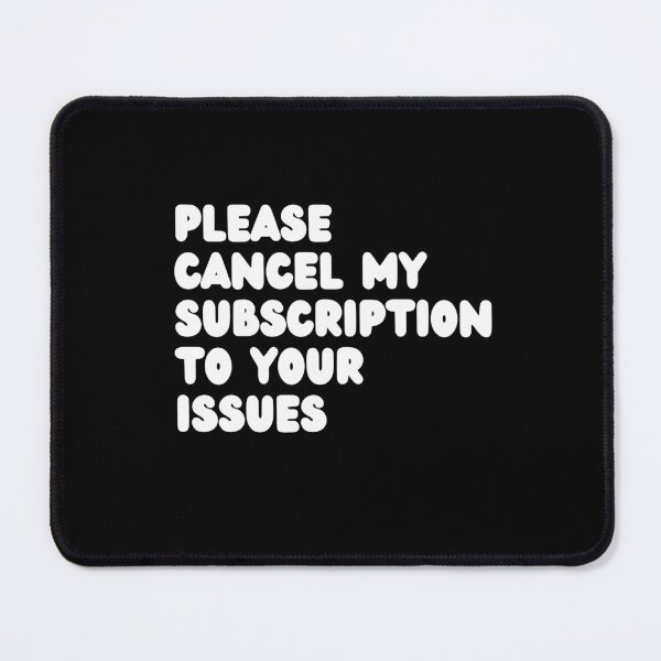Item preview, Please Cancel My Subscription to Your Issues | Funny Humor designed and sold by NoodleDoodleCo.