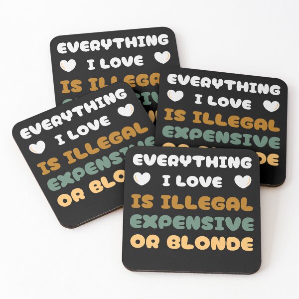 Item preview, Everything I love is Illegal Expensive or Blonde designed and sold by Klaudesign.