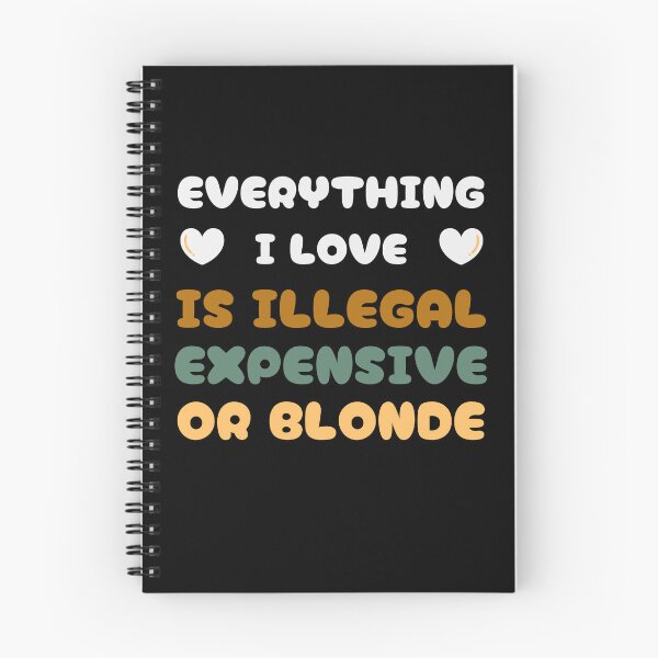 Item preview, Everything I love is Illegal Expensive or Blonde designed and sold by Klaudesign.