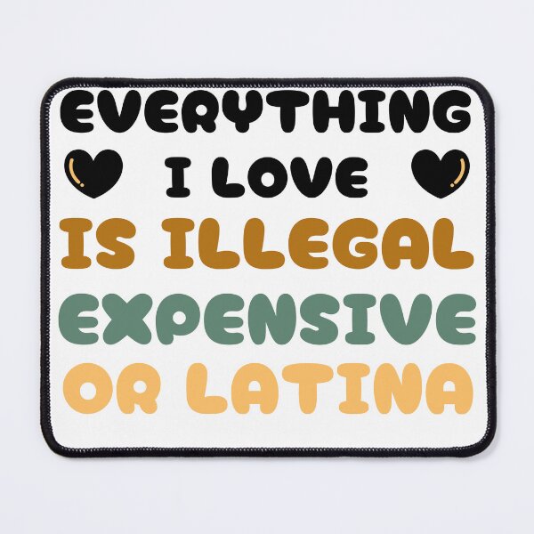 Item preview, Everything I love is Illegal Expensive or Latina designed and sold by Klaudesign.
