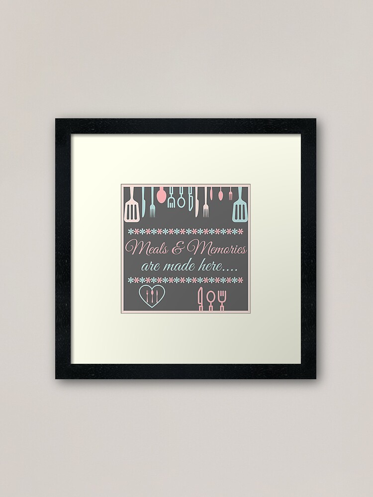 Meals And Memories Are Made Here Framed Art Print By Mallsd Redbubble