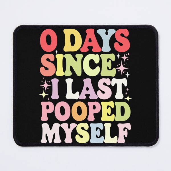 Item preview, 0 Days Since I Last Pooped Myself Joke designed and sold by MyPriond.