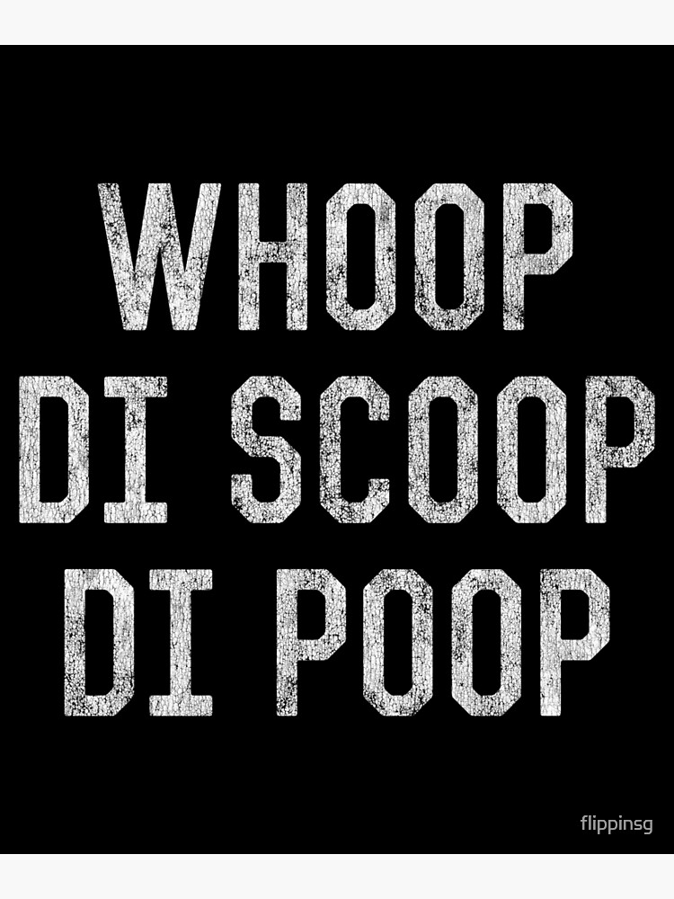 "Whoop Di Scoop Di Poop" Poster by flippinsg Redbubble