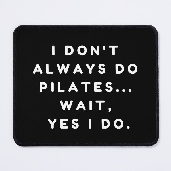 Item preview, I Don't Always Do Pilates Oh Wait Yes I Do Funny Pilates Lovers Quotes designed and sold by MouDantArts.