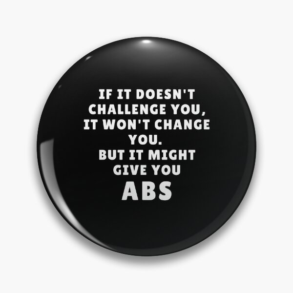 Item preview, If It Doesn't Challenge You It Won't Change You But It Might Give You ABS Fitness Motivational Quote designed and sold by MouDantArts.