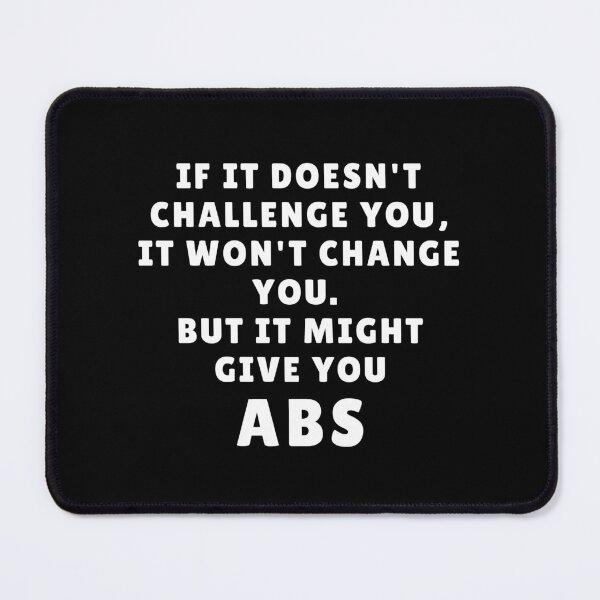 Item preview, If It Doesn't Challenge You It Won't Change You But It Might Give You ABS Fitness Motivational Quote designed and sold by MouDantArts.