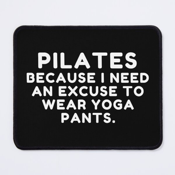 Item preview, Pilates Because I Need An Excuse To Wear Yoga Pants Funny Yoga Lovers Saying designed and sold by MouDantArts.