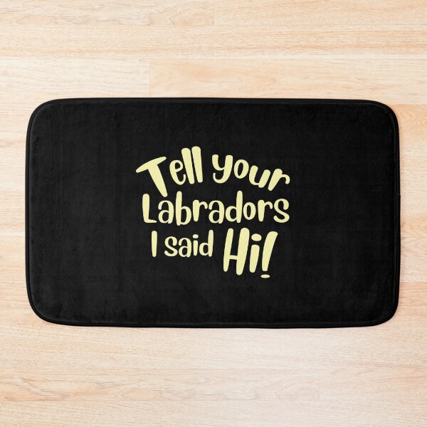 Item preview, Tell your labradors I said Hi! designed and sold by jazzydevil.