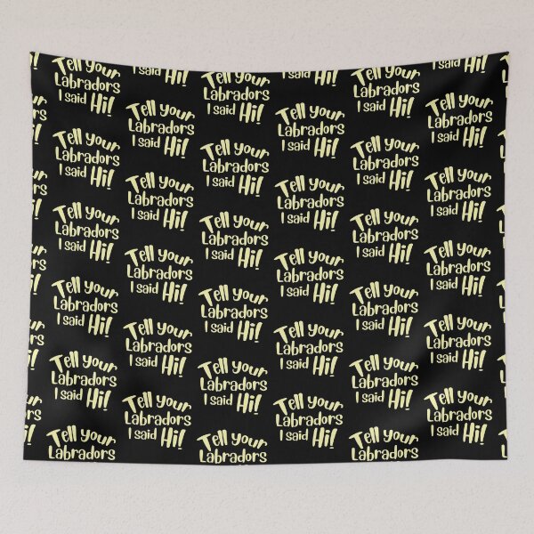 Item preview, Tell your labradors I said Hi! designed and sold by jazzydevil.