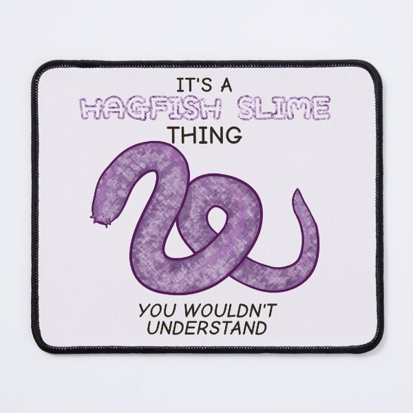 Item preview, It's A Hagfish Slime Thing, You Wouldn't Understand designed and sold by rornelson.