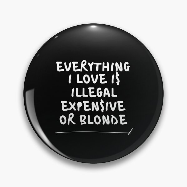 Item preview, Everything I love is illegal expensive or blond designed and sold by RosCraft.