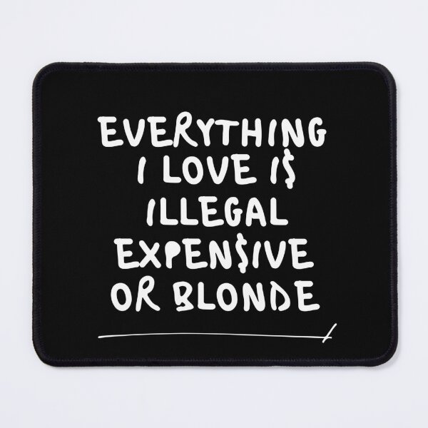 Item preview, Everything I love is illegal expensive or blond designed and sold by RosCraft.