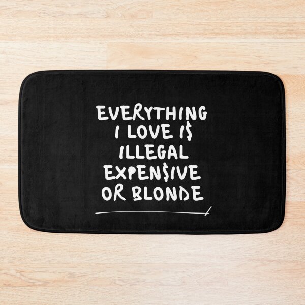 Item preview, Everything I love is illegal expensive or blond designed and sold by RosCraft.