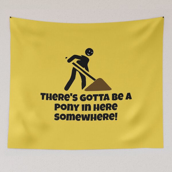 Item preview, There's Gotta Be a Pony in Here Somewhere! designed and sold by He-Cool.