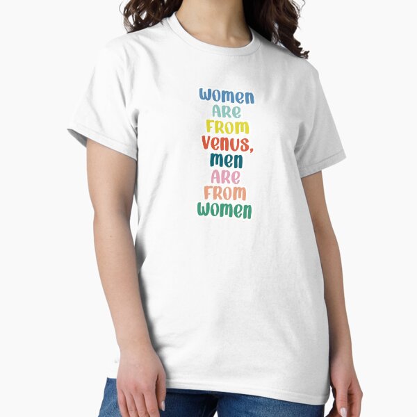 Women are from Venus. Classic T-Shirt