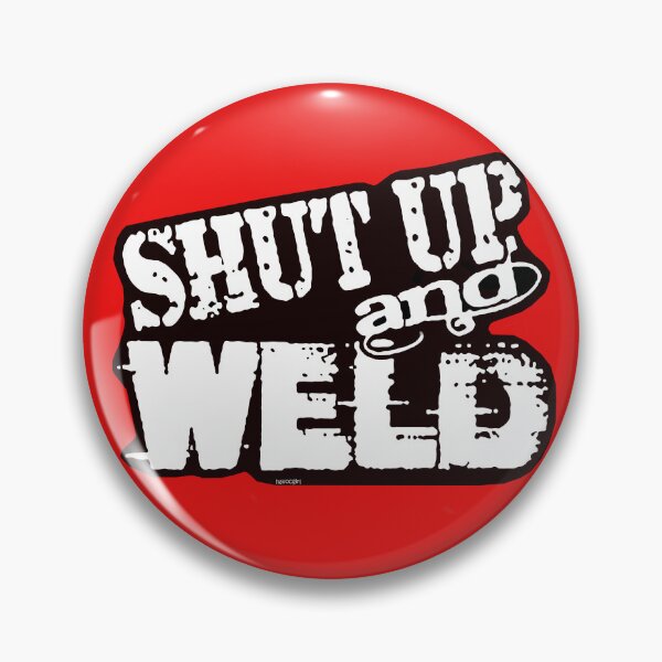 Item preview, Shut Up and Weld designed and sold by Havocgirl.