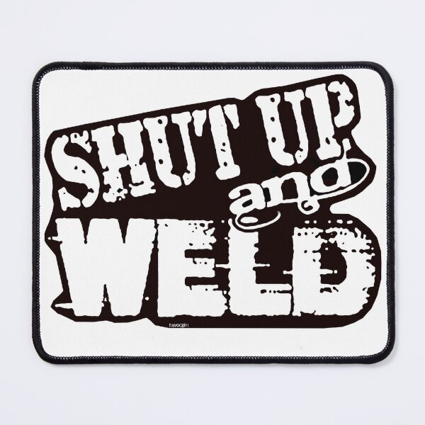 Item preview, Shut Up and Weld designed and sold by Havocgirl.