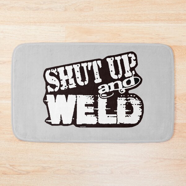 Item preview, Shut Up and Weld designed and sold by Havocgirl.