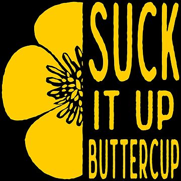 Artwork thumbnail, Cool Suck it Up Buttercup by EthosWear