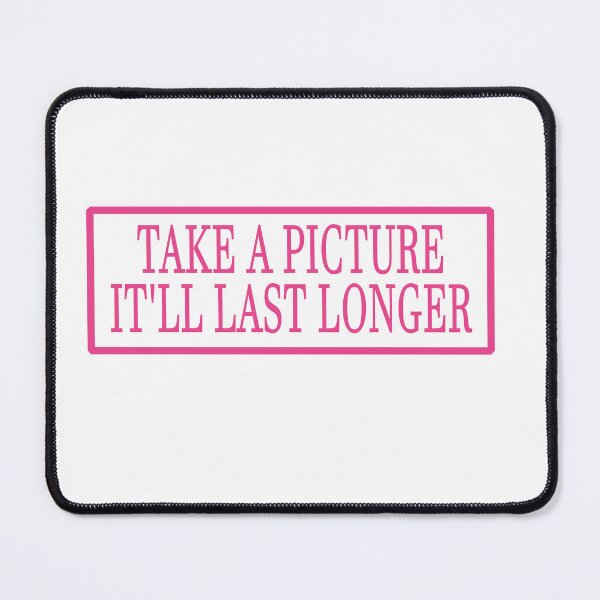 Item preview, TAKE A PICTURE IT'LL LAST LONGER designed and sold by La-Chula-Chola.