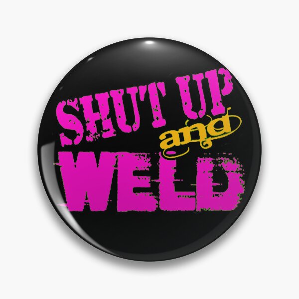 Item preview, Shut Up and Weld designed and sold by Havocgirl.