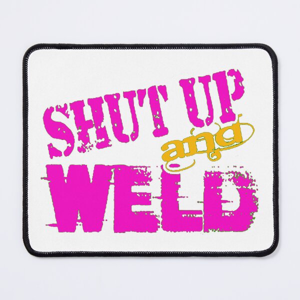 Item preview, Shut Up and Weld designed and sold by Havocgirl.