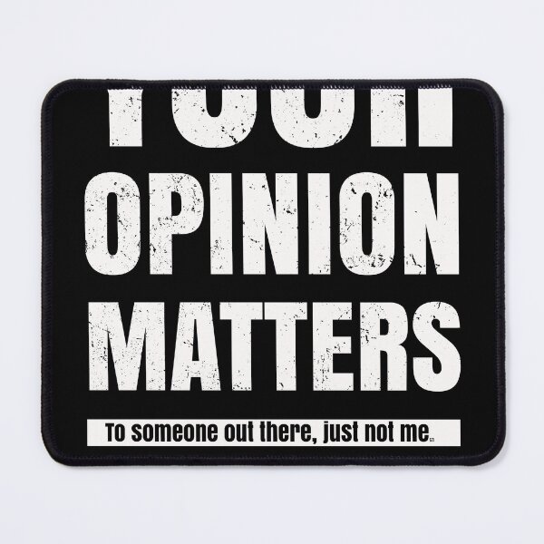 Item preview, Your opinion matters to someone just not me designed and sold by polygrafix.