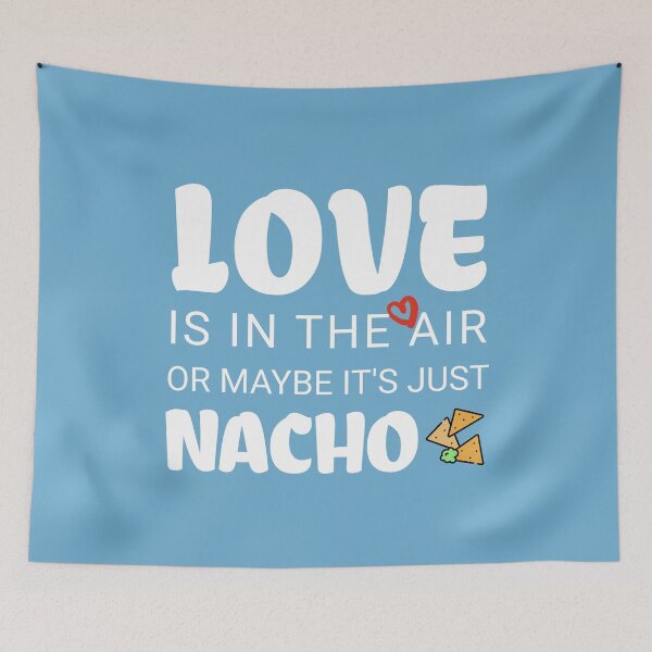 Item preview, Love Is In The Air Or Maybe It's Just Nacho True Love Valentine's Day designed and sold by NosandEdgy.