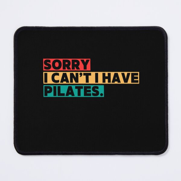 Item preview, Sorry I Can't I Have Pilates Funny Pilates Lovers Saying designed and sold by MouDantArts.